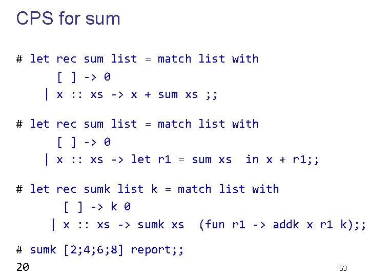 CPS for sum # let rec sum list = match list with [ ]