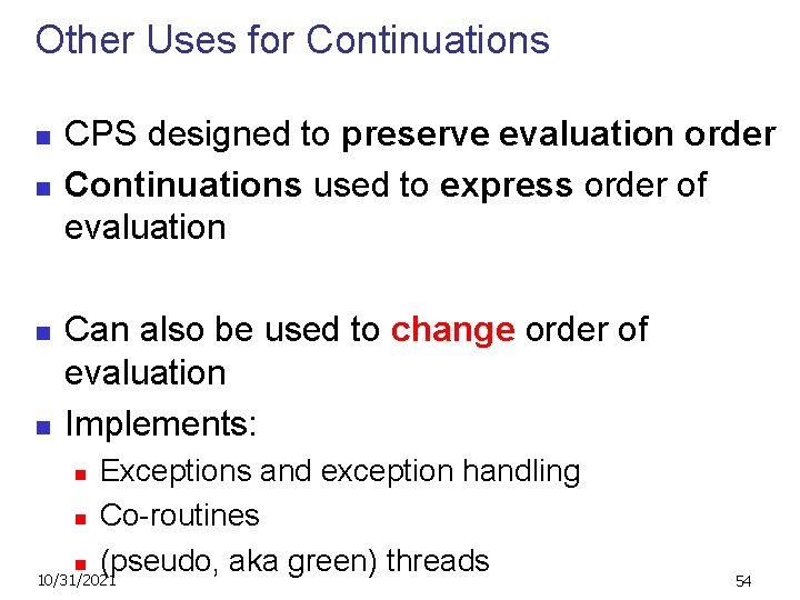 Other Uses for Continuations n n CPS designed to preserve evaluation order Continuations used