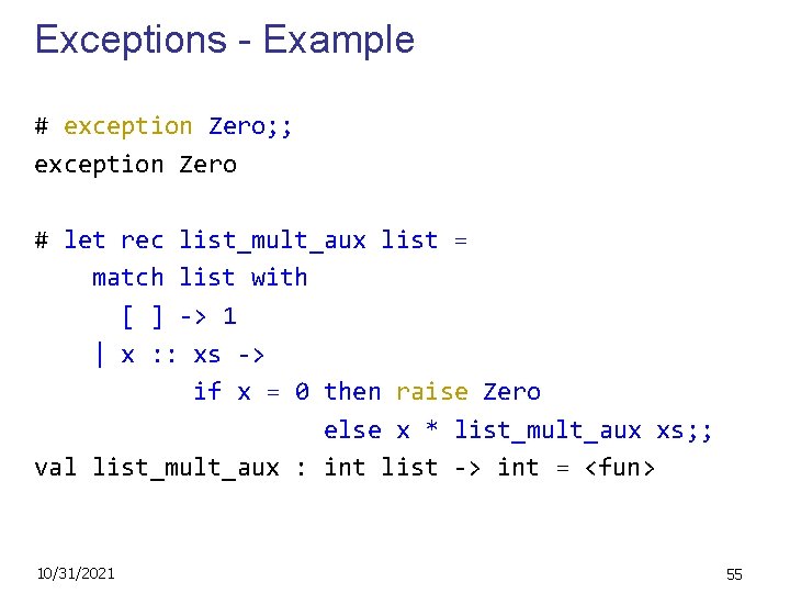 Exceptions - Example # exception Zero; ; exception Zero # let rec list_mult_aux list