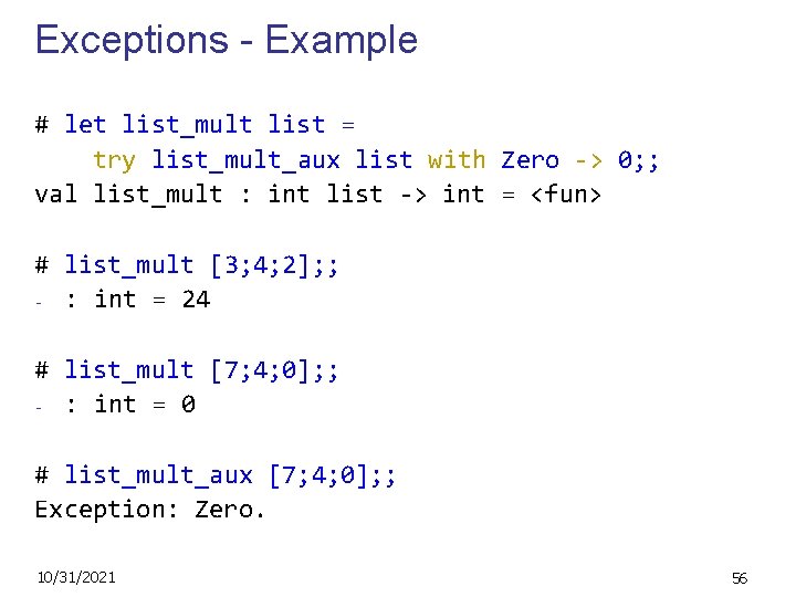 Exceptions - Example # let list_mult list = try list_mult_aux list with Zero ->