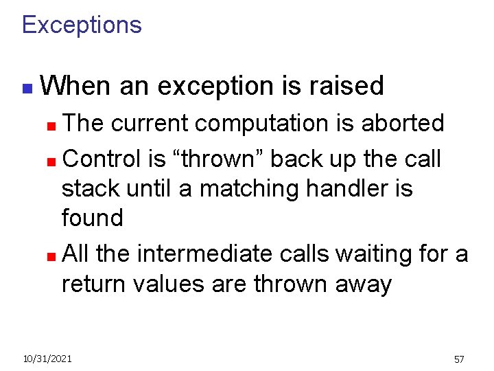 Exceptions n When an exception is raised The current computation is aborted n Control