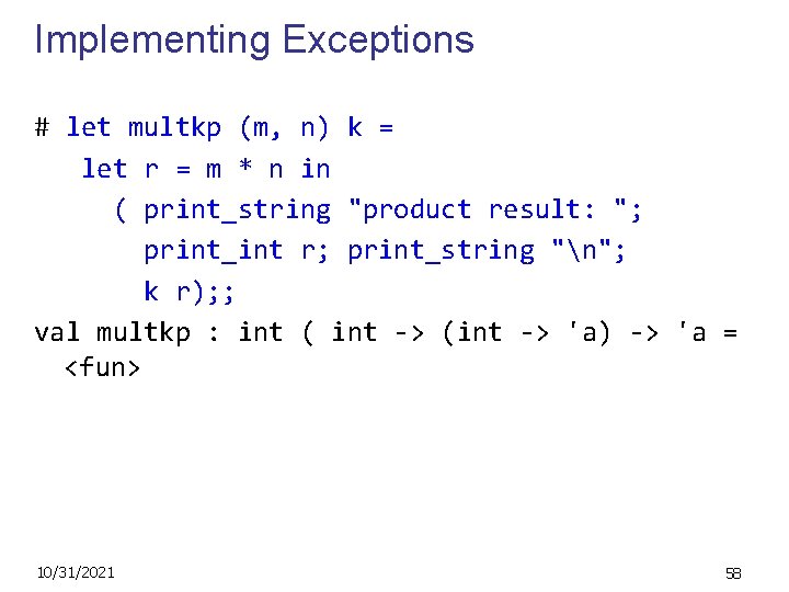 Implementing Exceptions # let multkp (m, n) k = let r = m *