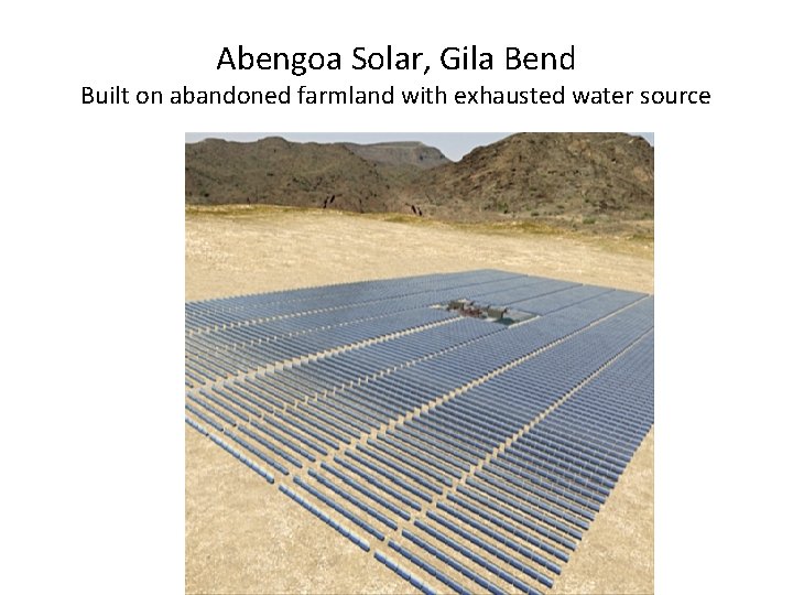 Abengoa Solar, Gila Bend Built on abandoned farmland with exhausted water source 