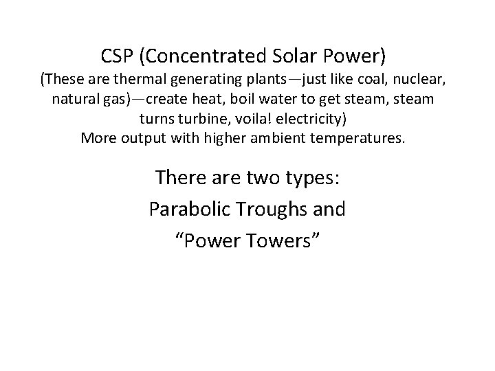 CSP (Concentrated Solar Power) (These are thermal generating plants—just like coal, nuclear, natural gas)—create