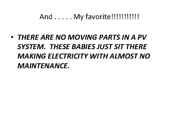 And. . . My favorite!!!!!! • THERE ARE NO MOVING PARTS IN A PV