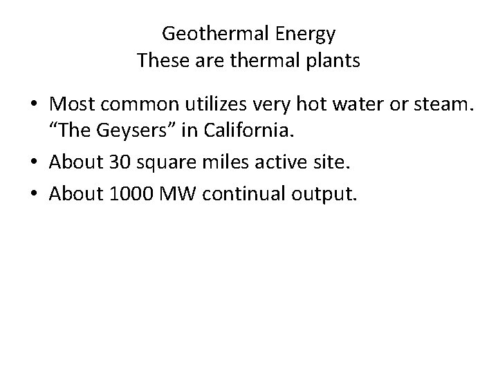 Geothermal Energy These are thermal plants • Most common utilizes very hot water or