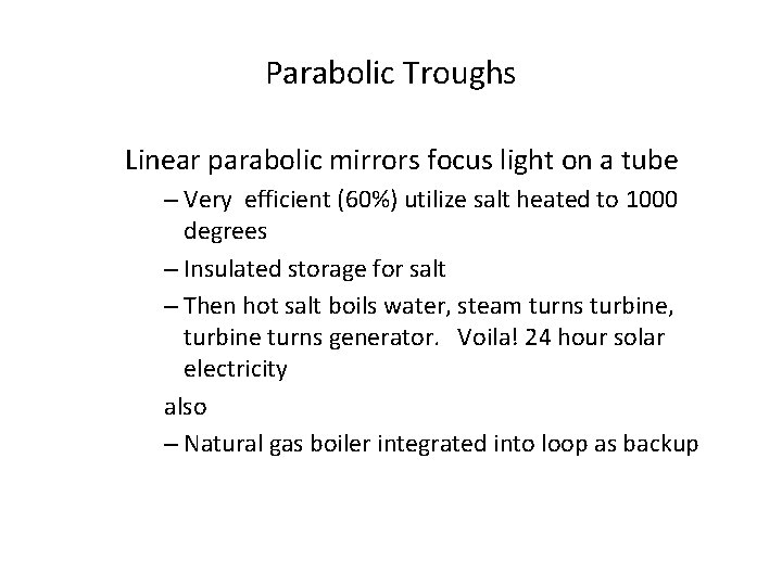 Parabolic Troughs Linear parabolic mirrors focus light on a tube – Very efficient (60%)