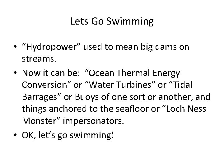 Lets Go Swimming • “Hydropower” used to mean big dams on streams. • Now