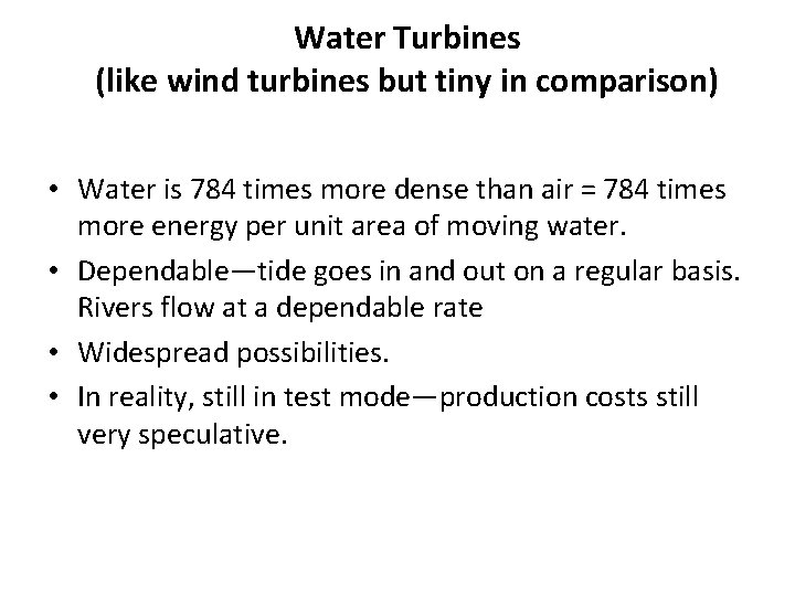 Water Turbines (like wind turbines but tiny in comparison) • Water is 784 times