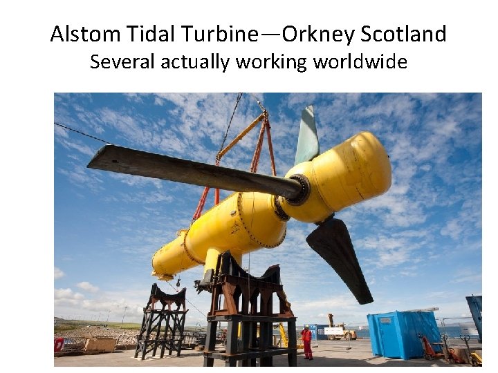 Alstom Tidal Turbine—Orkney Scotland Several actually working worldwide 