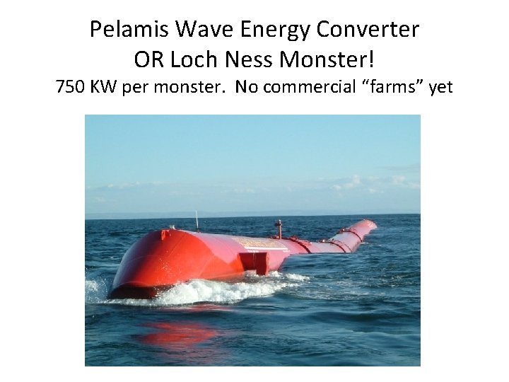 Pelamis Wave Energy Converter OR Loch Ness Monster! 750 KW per monster. No commercial