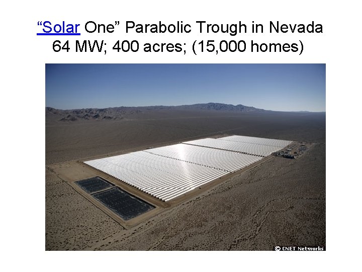 “Solar One” Parabolic Trough in Nevada 64 MW; 400 acres; (15, 000 homes) 