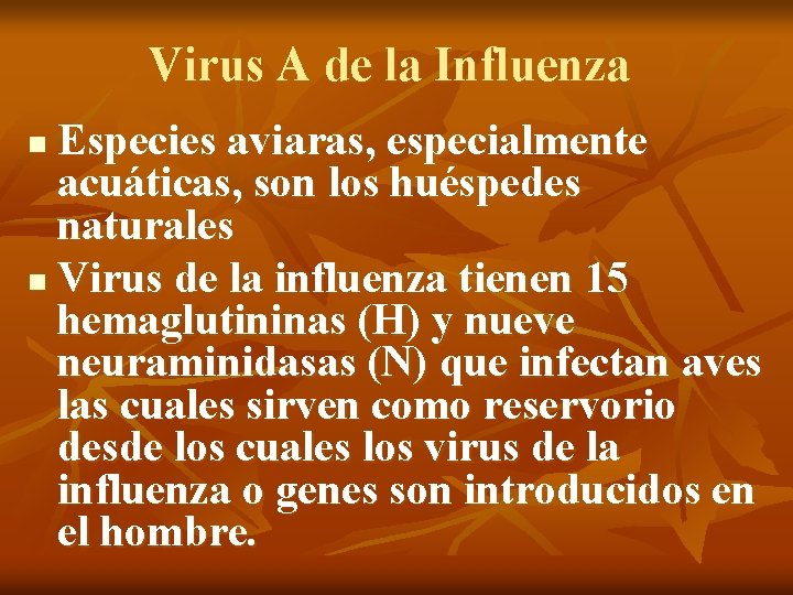 Virus A de la Influenza Especies aviaras, especialmente acuáticas, son los huéspedes naturales n