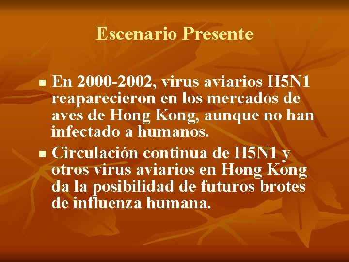 Escenario Presente En 2000 -2002, virus aviarios H 5 N 1 reaparecieron en los