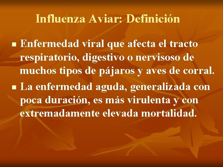 Influenza Aviar: Definición Enfermedad viral que afecta el tracto respiratorio, digestivo o nervisoso de