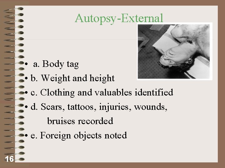 Autopsy-External • a. Body tag • b. Weight and height • c. Clothing and