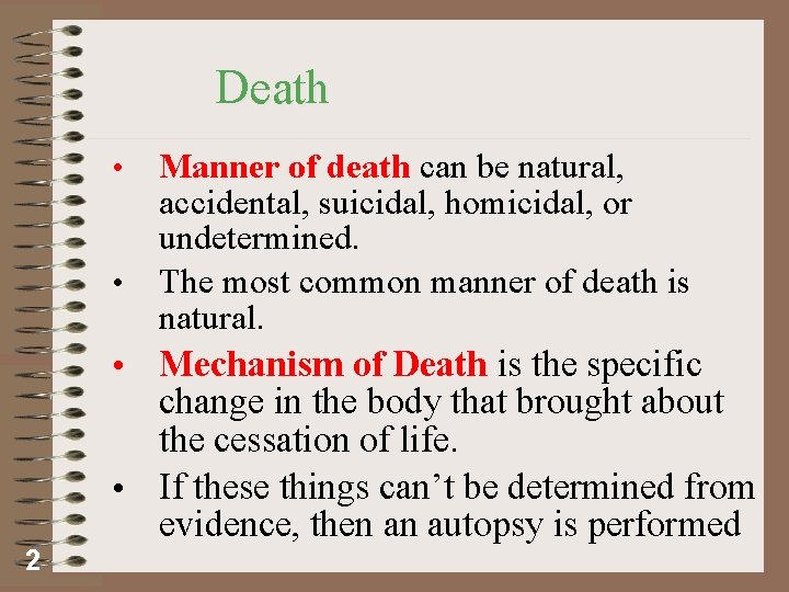 Death Manner of death can be natural, accidental, suicidal, homicidal, or undetermined. • The