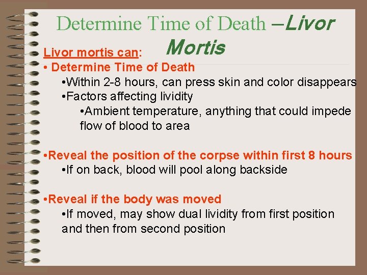 Determine Time of Death —Livor Mortis Livor mortis can: • Determine Time of Death