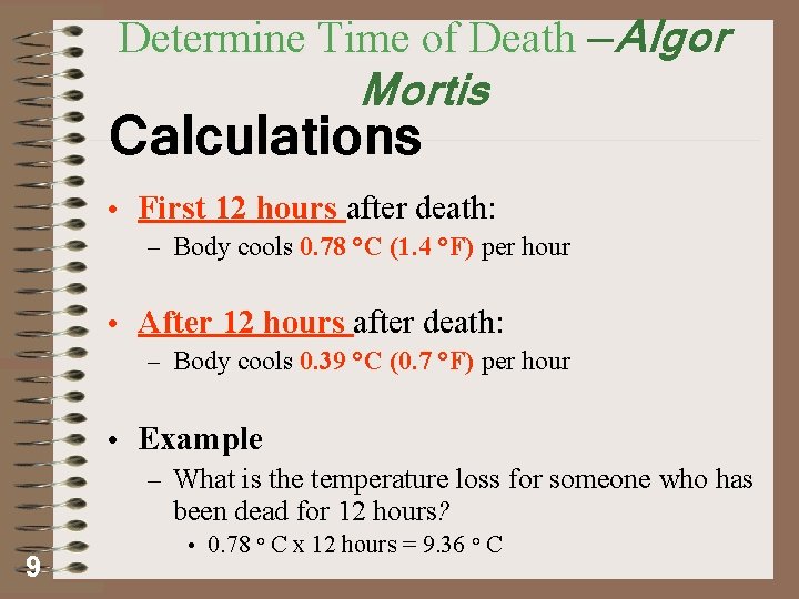 Determine Time of Death —Algor Mortis Calculations • First 12 hours after death: –