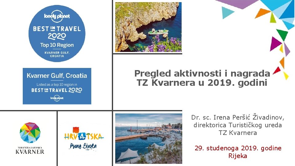 Pregled aktivnosti i nagrada TZ Kvarnera u 2019. godini Dr. sc. Irena Peršić Živadinov,