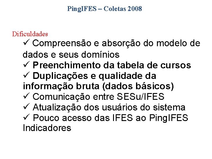 Ping. IFES – Coletas 2008 Dificuldades Compreensão e absorção do modelo de dados e