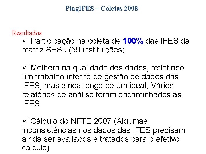 Ping. IFES – Coletas 2008 Resultados Participação na coleta de 100% das IFES da