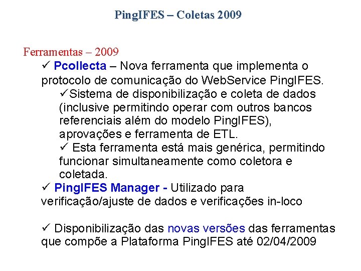 Ping. IFES – Coletas 2009 Ferramentas – 2009 Pcollecta – Nova ferramenta que implementa