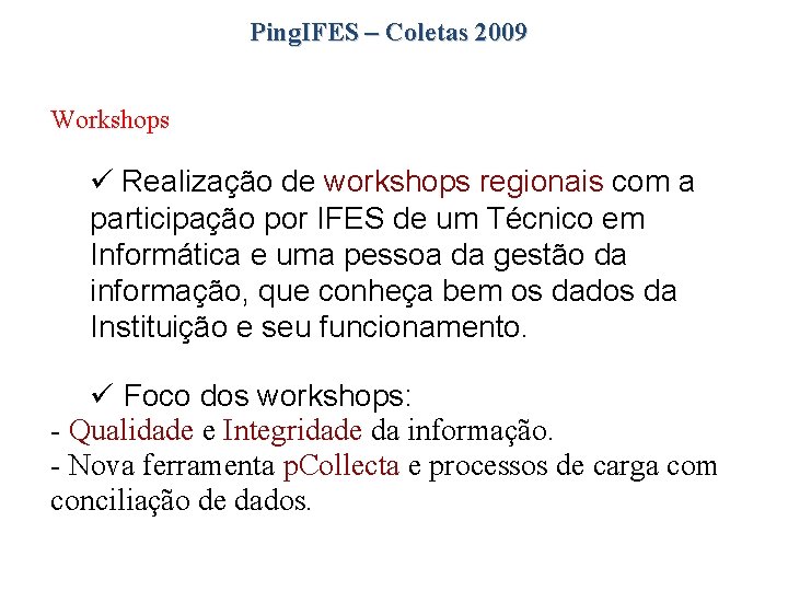 Ping. IFES – Coletas 2009 Workshops Realização de workshops regionais com a participação por