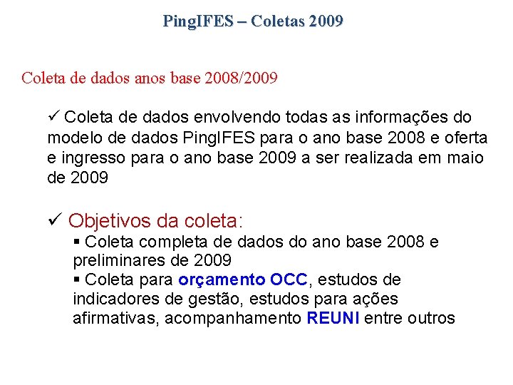 Ping. IFES – Coletas 2009 Coleta de dados anos base 2008/2009 Coleta de dados