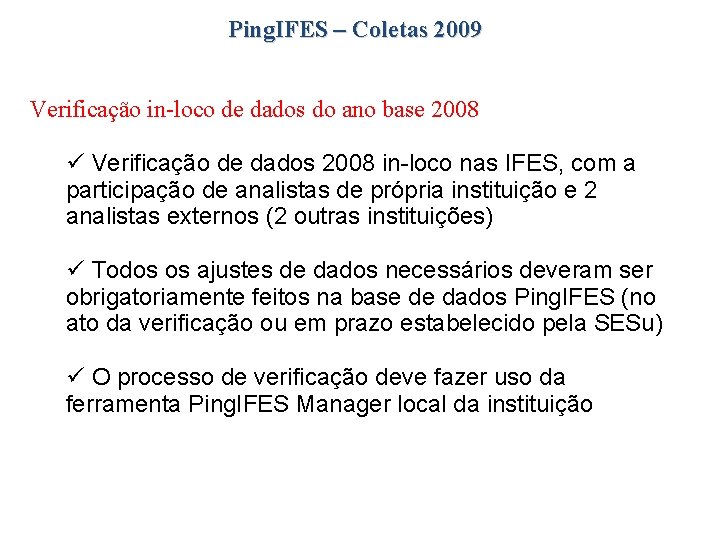 Ping. IFES – Coletas 2009 Verificação in-loco de dados do ano base 2008 Verificação