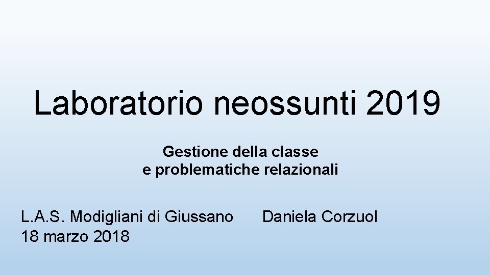 Laboratorio neossunti 2019 Gestione della classe e problematiche relazionali L. A. S. Modigliani di