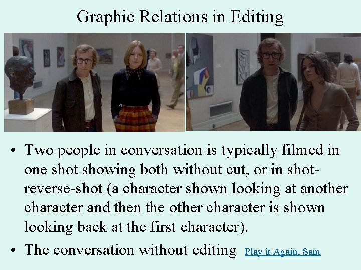 Graphic Relations in Editing • Two people in conversation is typically filmed in one