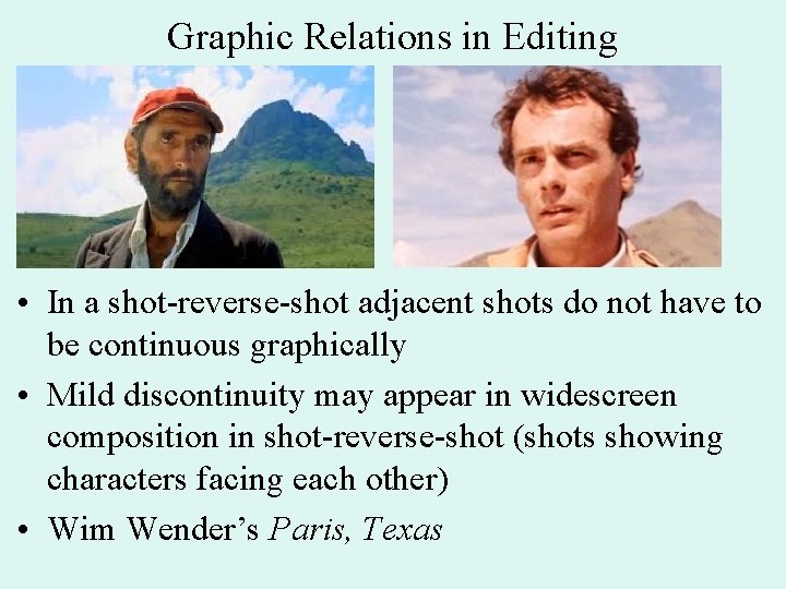 Graphic Relations in Editing • In a shot-reverse-shot adjacent shots do not have to