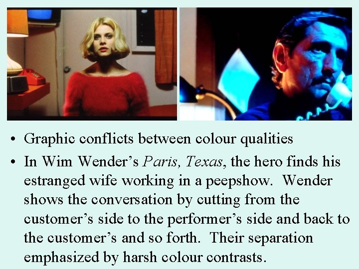  • Graphic conflicts between colour qualities • In Wim Wender’s Paris, Texas, the