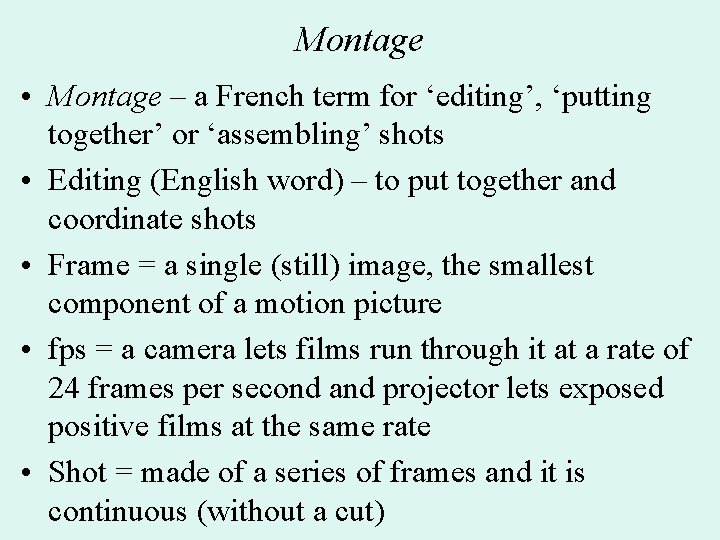 Montage • Montage – a French term for ‘editing’, ‘putting together’ or ‘assembling’ shots