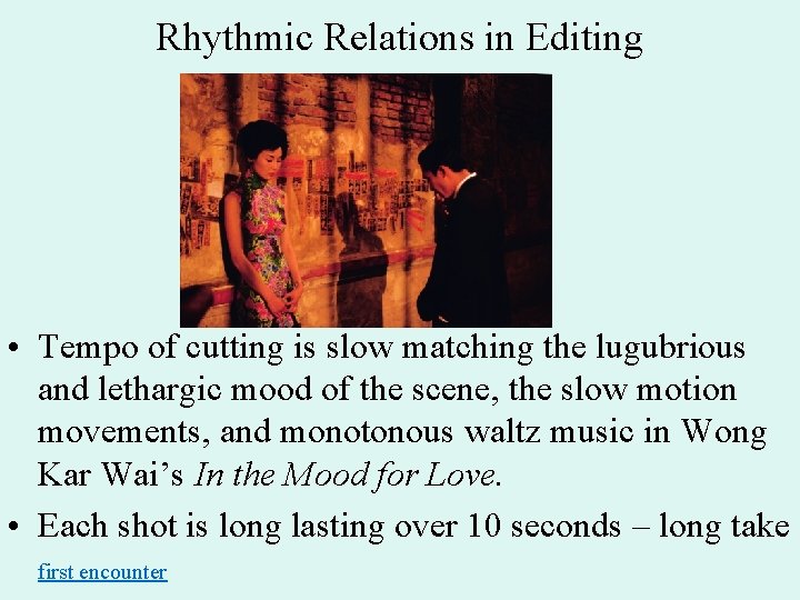 Rhythmic Relations in Editing • Tempo of cutting is slow matching the lugubrious and