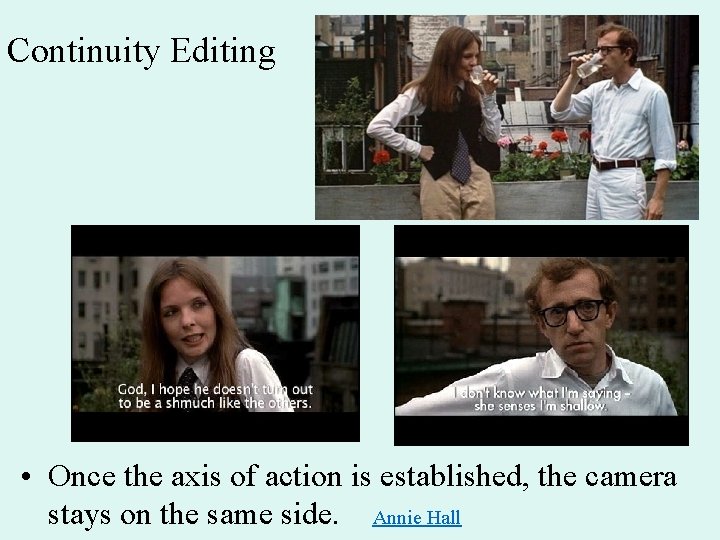 Continuity Editing • Once the axis of action is established, the camera stays on