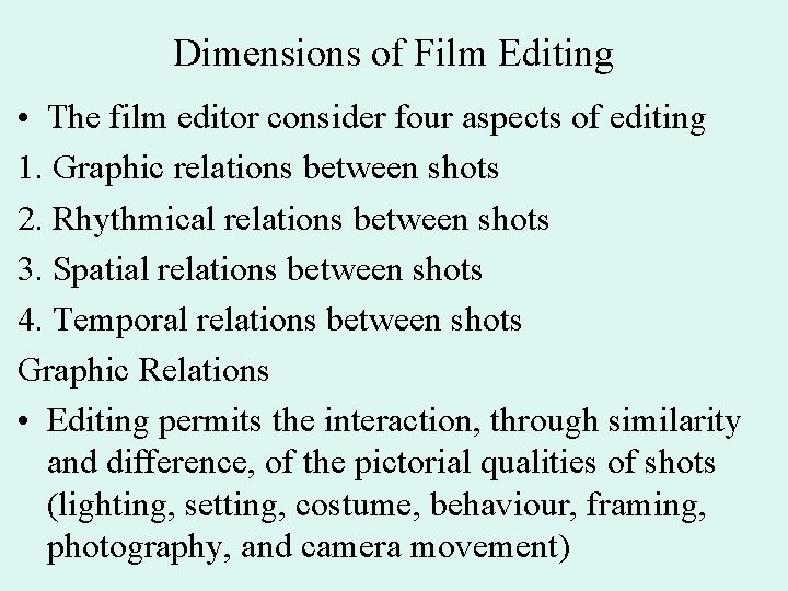 Dimensions of Film Editing • The film editor consider four aspects of editing 1.