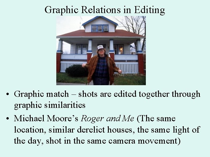 Graphic Relations in Editing • Graphic match – shots are edited together through graphic