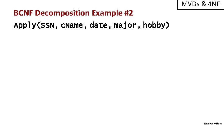 BCNF Decomposition Example #2 MVDs & 4 NF Apply(SSN, c. Name, date, major, hobby)
