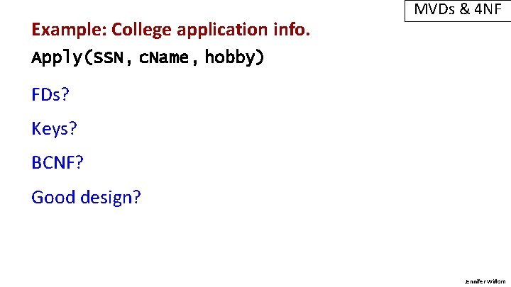 Example: College application info. MVDs & 4 NF Apply(SSN, c. Name, hobby) FDs? Keys?