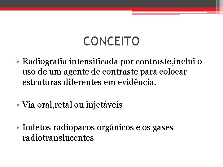 CONCEITO • Radiografia intensificada por contraste, inclui o uso de um agente de contraste