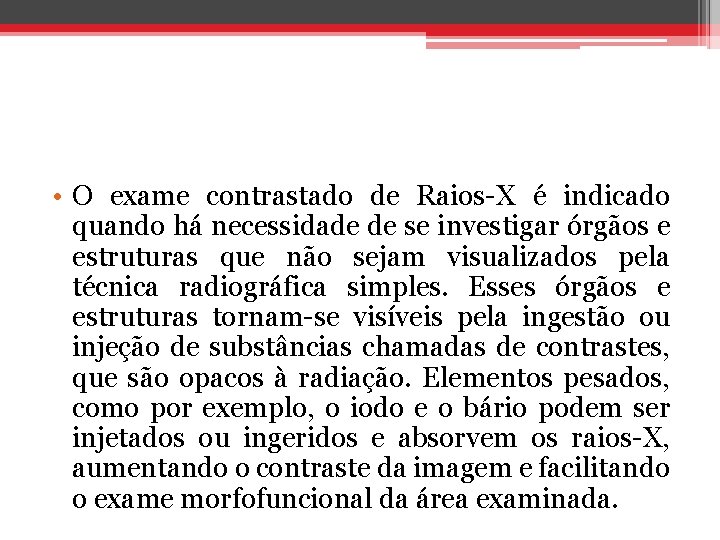  • O exame contrastado de Raios-X é indicado quando há necessidade de se