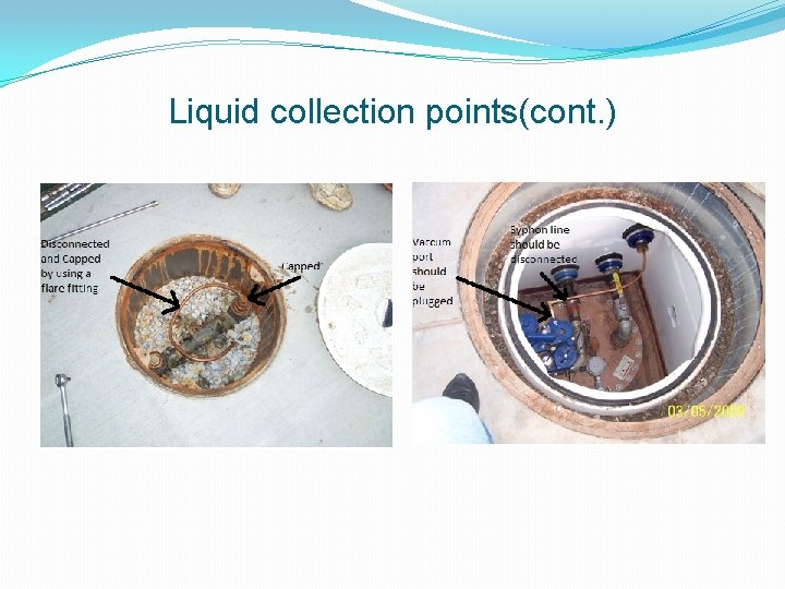 Liquid collection points(cont. ) 