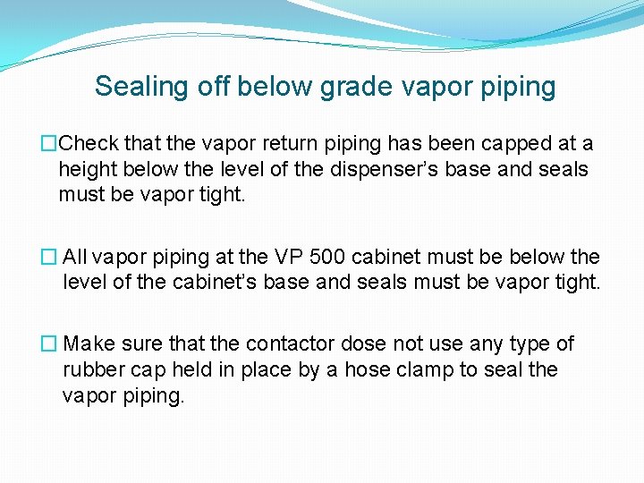 Sealing off below grade vapor piping �Check that the vapor return piping has been
