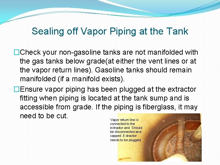 Sealing off Vapor Piping at the Tank �Check your non-gasoline tanks are not manifolded