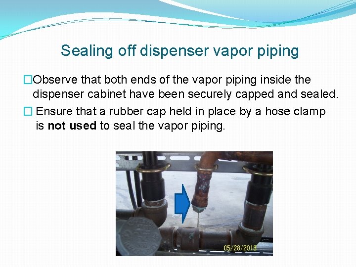 Sealing off dispenser vapor piping �Observe that both ends of the vapor piping inside