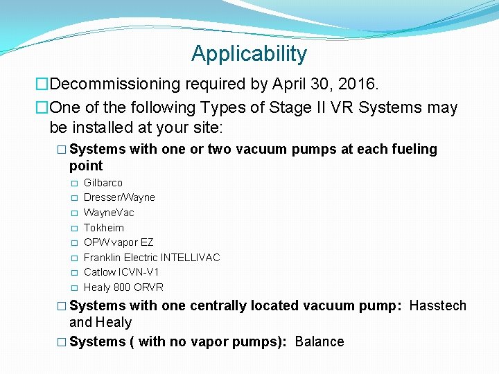 Applicability �Decommissioning required by April 30, 2016. �One of the following Types of Stage