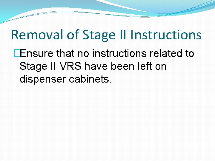 Removal of Stage II Instructions �Ensure that no instructions related to Stage II VRS