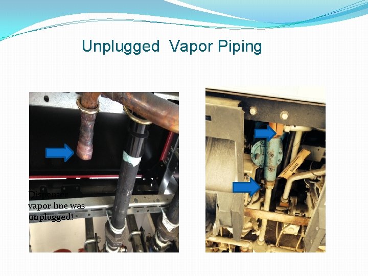 Unplugged Vapor Piping Dispenser vapor line was unplugged! 